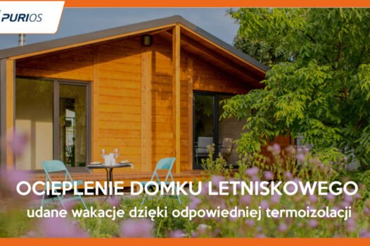 Ocieplenie domku letniskowego – udane wakacje dzięki odpowiedniej termoizolacji